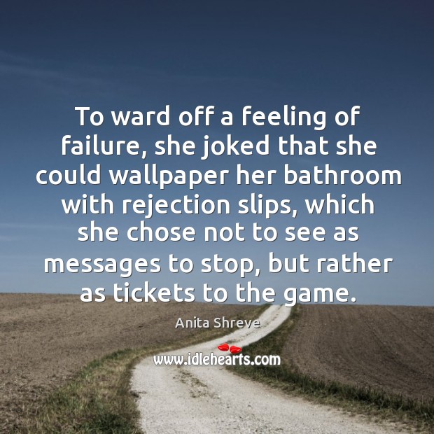 To ward off a feeling of failure, she joked that she could Anita Shreve Picture Quote