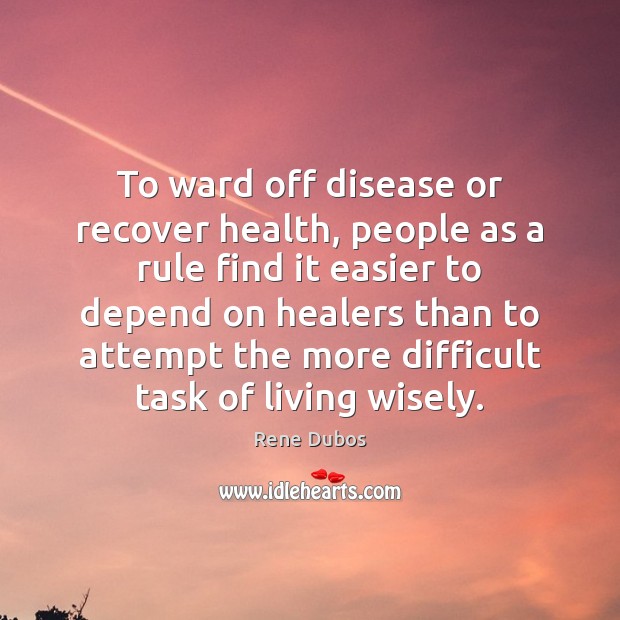 To ward off disease or recover health, people as a rule find Rene Dubos Picture Quote