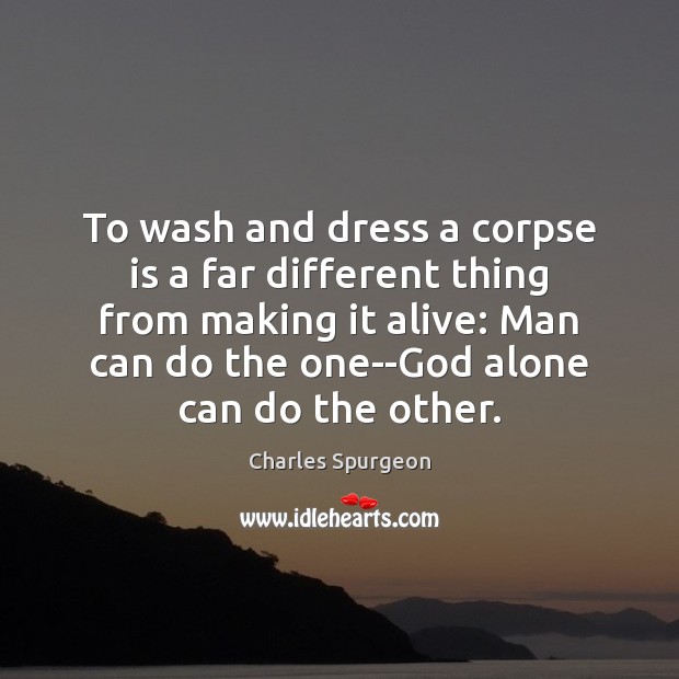 To wash and dress a corpse is a far different thing from Image