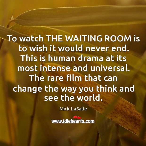 To watch THE WAITING ROOM is to wish it would never end. Image