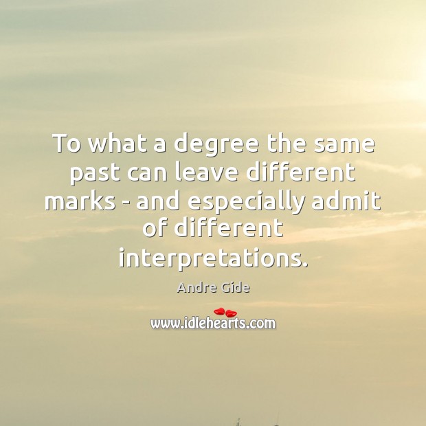 To what a degree the same past can leave different marks – Andre Gide Picture Quote