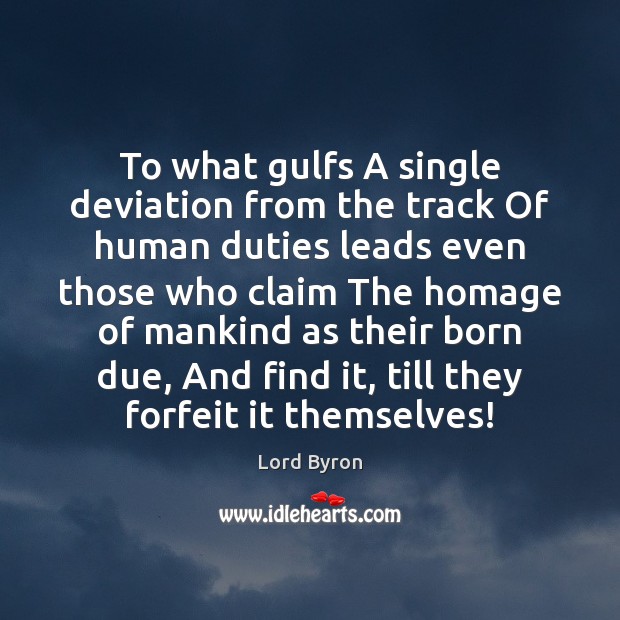To what gulfs A single deviation from the track Of human duties Image