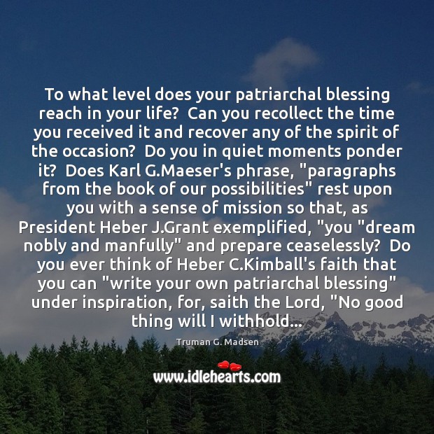 To what level does your patriarchal blessing reach in your life?  Can Truman G. Madsen Picture Quote