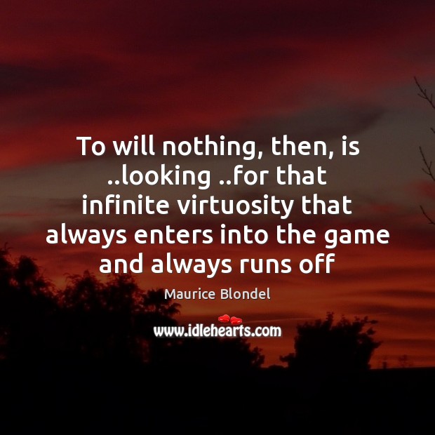 To will nothing, then, is ..looking ..for that infinite virtuosity that always Image