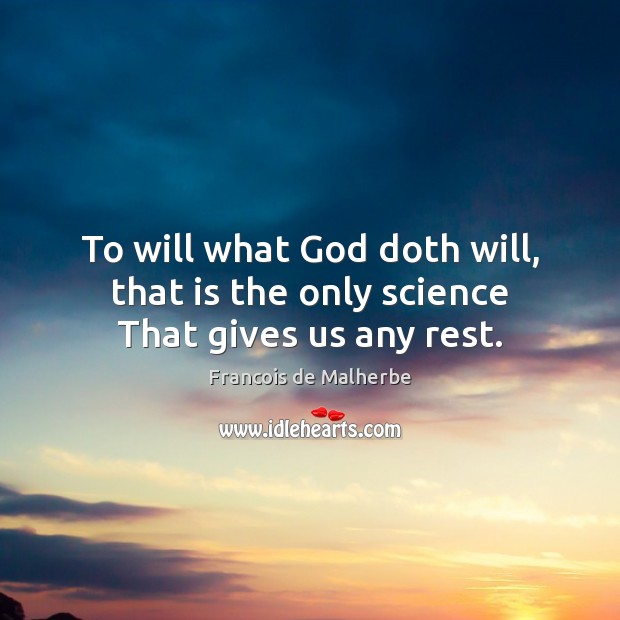 To will what God doth will, that is the only science That gives us any rest. Image