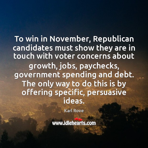 To win in November, Republican candidates must show they are in touch Karl Rove Picture Quote