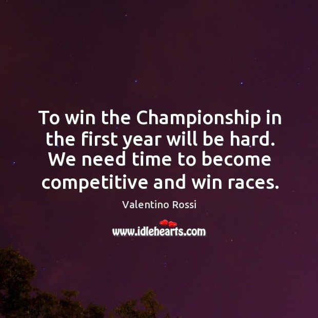 To win the championship in the first year will be hard. We need time to become competitive and win races. Image