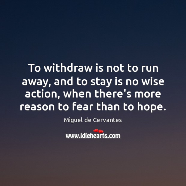 To withdraw is not to run away, and to stay is no Hope Quotes Image