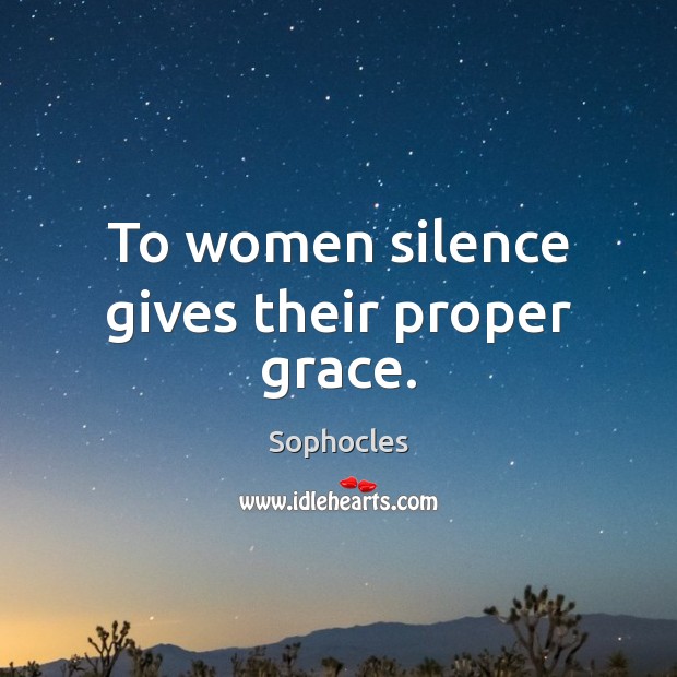 To women silence gives their proper grace. Image