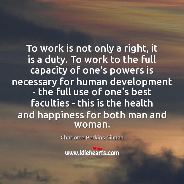 To work is not only a right, it is a duty. To Work Quotes Image