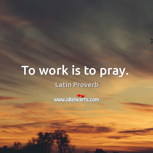 To work is to pray. Image