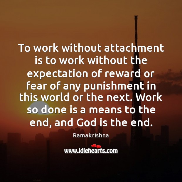 To work without attachment is to work without the expectation of reward Ramakrishna Picture Quote