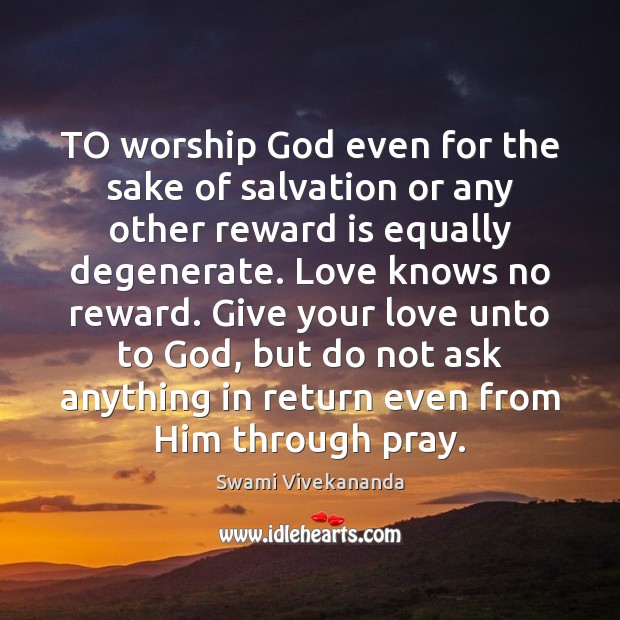 TO worship God even for the sake of salvation or any other Image