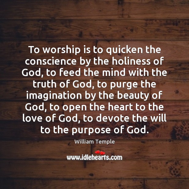 To worship is to quicken the conscience by the holiness of God, Worship Quotes Image