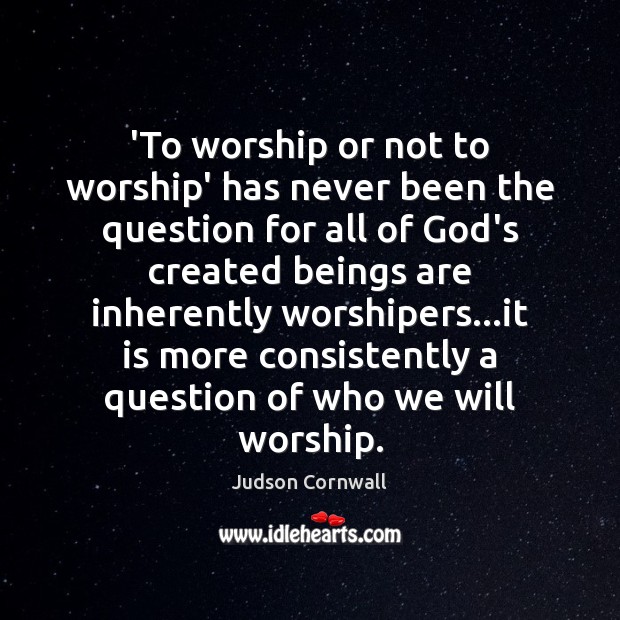 ‘To worship or not to worship’ has never been the question for Image