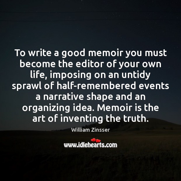 To write a good memoir you must become the editor of your Image