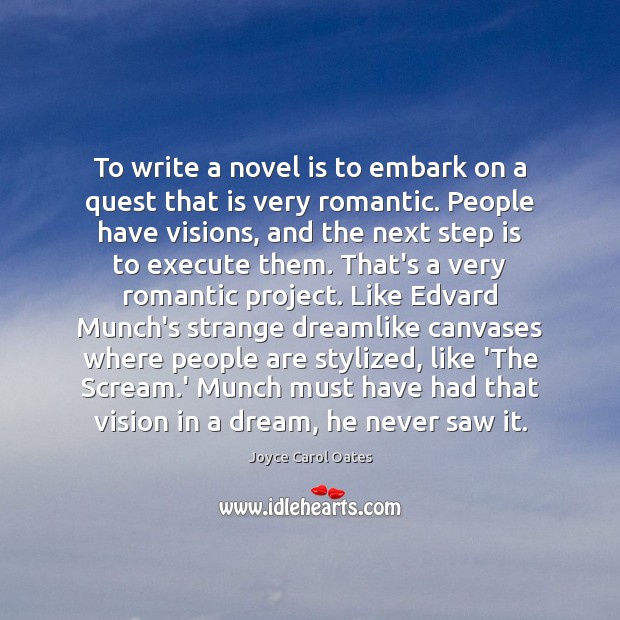 To write a novel is to embark on a quest that is Joyce Carol Oates Picture Quote