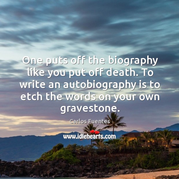 To write an autobiography is to etch the words on your own gravestone. Image