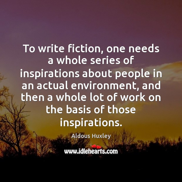 To write fiction, one needs a whole series of inspirations about people Image