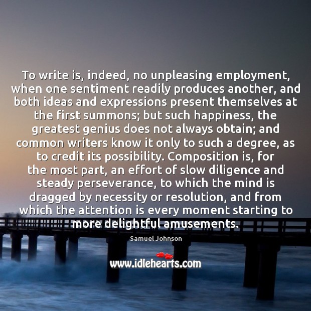 To write is, indeed, no unpleasing employment, when one sentiment readily produces Image