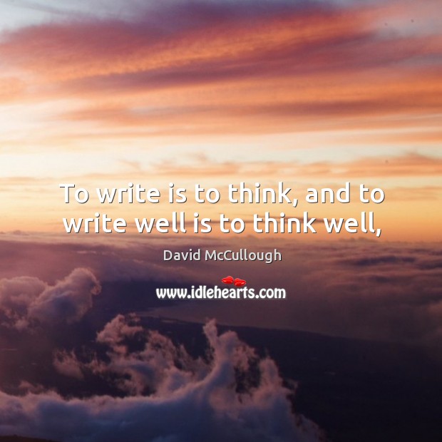 To write is to think, and to write well is to think well, Image