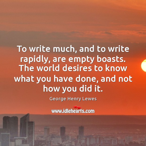 To write much, and to write rapidly, are empty boasts. The world Image
