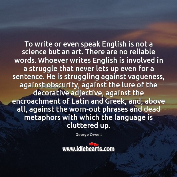 To write or even speak English is not a science but an Struggle Quotes Image