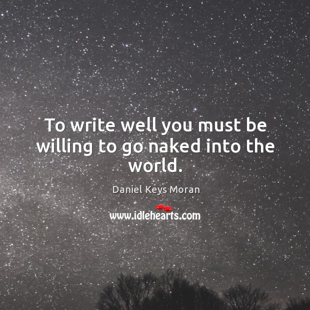 To write well you must be willing to go naked into the world. Image