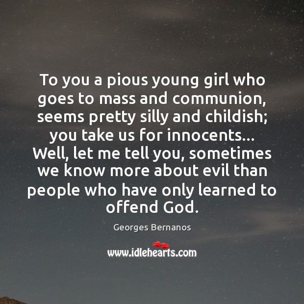 To you a pious young girl who goes to mass and communion, Georges Bernanos Picture Quote