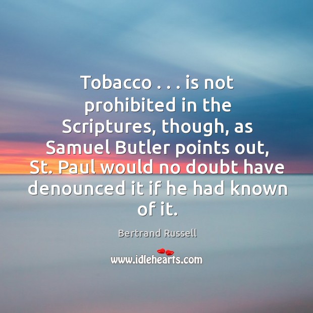 Tobacco . . . is not prohibited in the Scriptures, though, as Samuel Butler points 