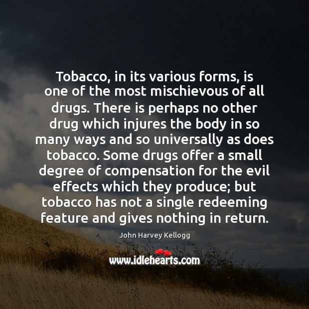 Tobacco, in its various forms, is one of the most mischievous of John Harvey Kellogg Picture Quote