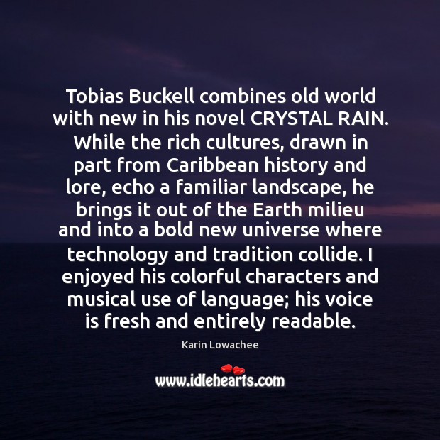 Tobias Buckell combines old world with new in his novel CRYSTAL RAIN. Karin Lowachee Picture Quote