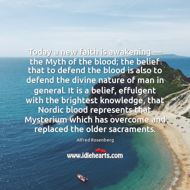 Today a new faith is awakening — the Myth of the blood; the Awakening Quotes Image
