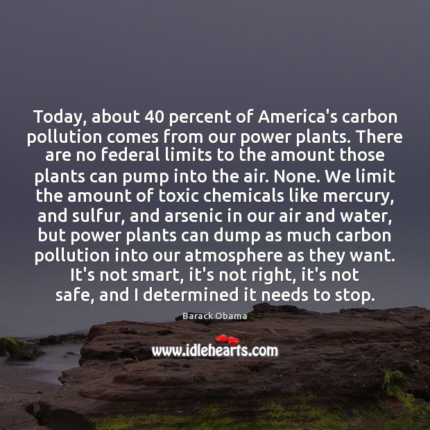 Today, about 40 percent of America’s carbon pollution comes from our power plants. Toxic Quotes Image