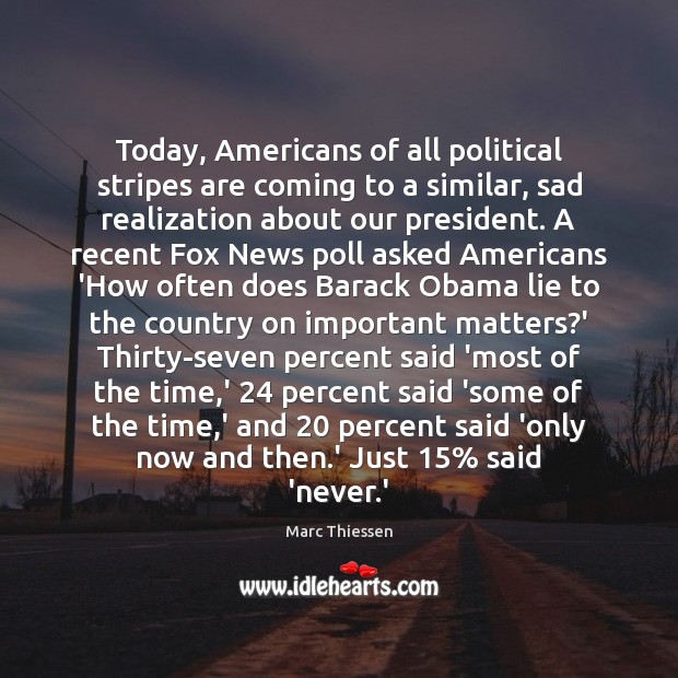Today, Americans of all political stripes are coming to a similar, sad Marc Thiessen Picture Quote