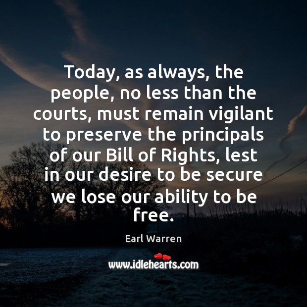Today, as always, the people, no less than the courts, must remain Earl Warren Picture Quote