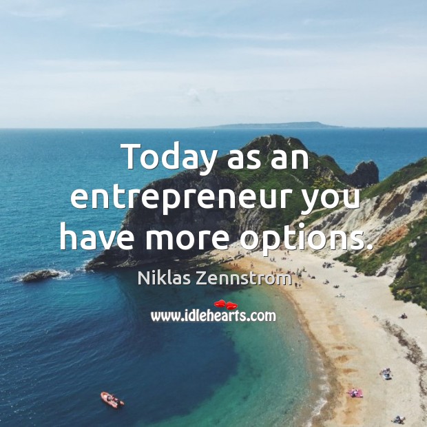 Today as an entrepreneur you have more options. Niklas Zennstrom Picture Quote