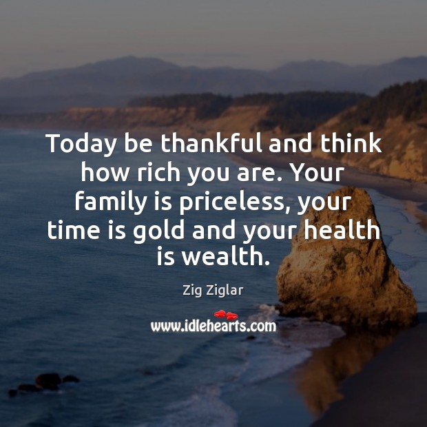 Today be thankful and think how rich you are. Your family is Family Quotes Image