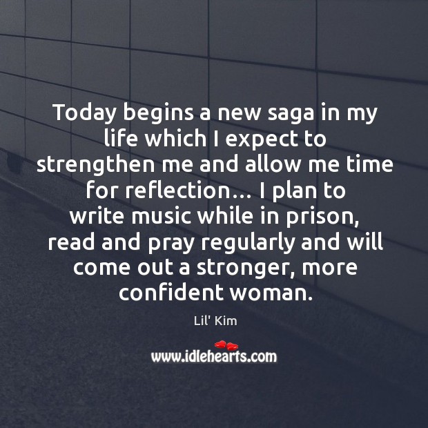 Today begins a new saga in my life which I expect to strengthen me and allow me time Image