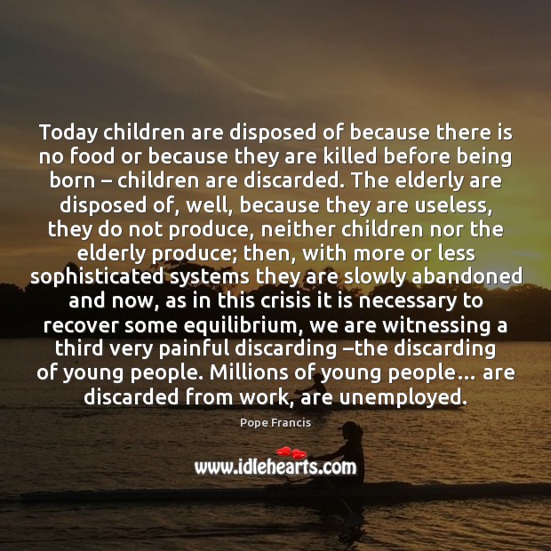 Today children are disposed of because there is no food or because Image