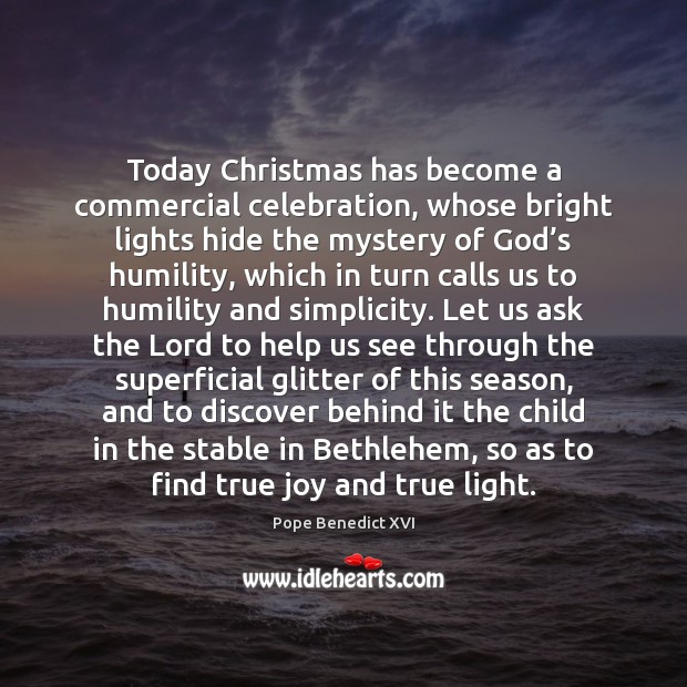 Today Christmas has become a commercial celebration, whose bright lights hide the Image