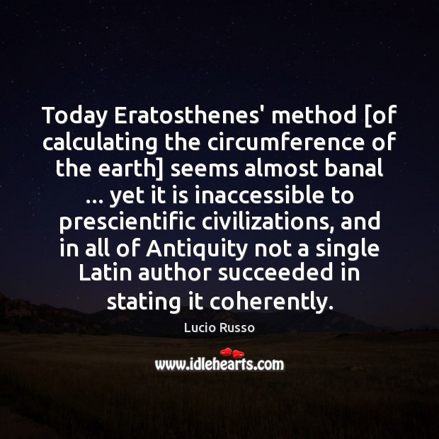 Today Eratosthenes’ method [of calculating the circumference of the earth] seems almost Lucio Russo Picture Quote