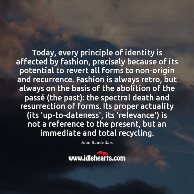 Today, every principle of identity is affected by fashion, precisely because of Fashion Quotes Image