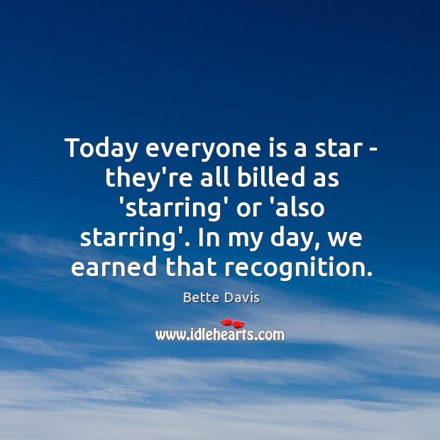 Today everyone is a star – they’re all billed as ‘starring’ or Bette Davis Picture Quote