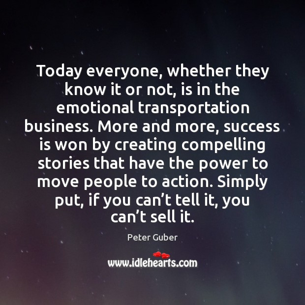 Today everyone, whether they know it or not, is in the emotional Success Quotes Image