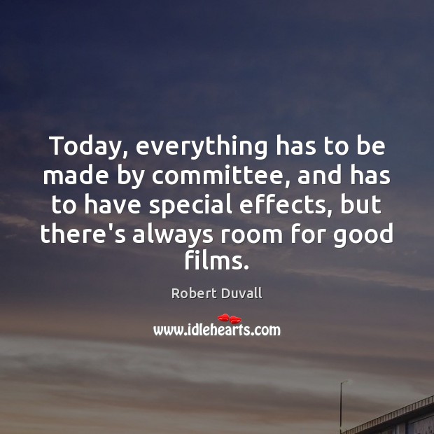 Today, everything has to be made by committee, and has to have Robert Duvall Picture Quote