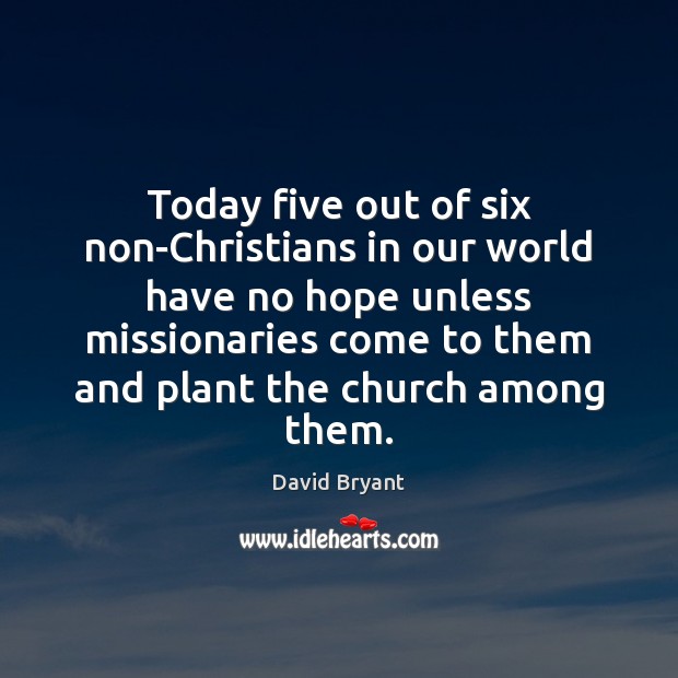 Today five out of six non-Christians in our world have no hope David Bryant Picture Quote