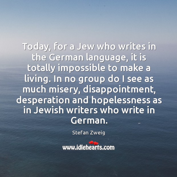 Today, for a jew who writes in the german language Stefan Zweig Picture Quote