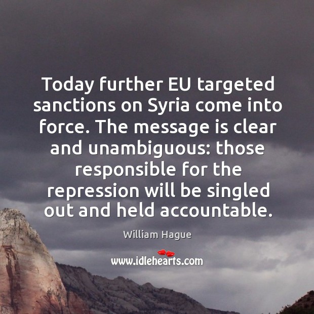 Today further eu targeted sanctions on syria come into force. William Hague Picture Quote