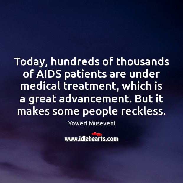 Today, hundreds of thousands of AIDS patients are under medical treatment, which Medical Quotes Image